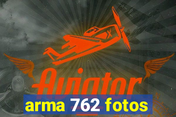 arma 762 fotos